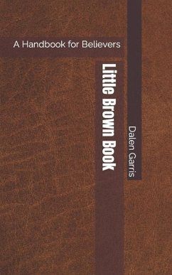 Little Brown Book: A Handbook for Believers - Garris, Dalen