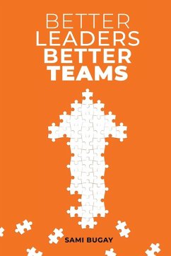 Better Leaders, Better Teams - Bugay, Sami