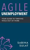 Agile Unemployment: Your Guide to Thriving While Out of Work