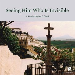 Seeing Him Who Is Invisible - Hughes, John Jay