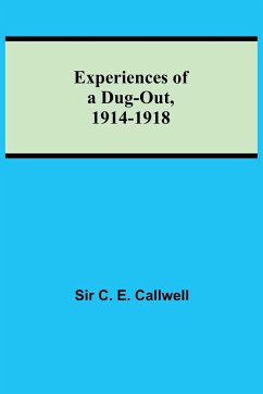 Experiences of a Dug-out, 1914-1918 - C. E. Callwell