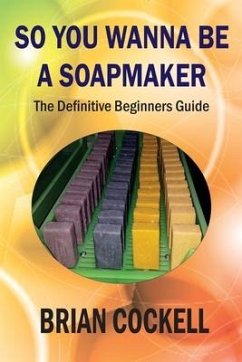 So You Wanna Be a Soapmaker - Cockell, Brian