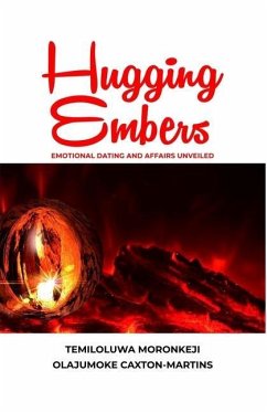 Hugging Embers: Emotional Dating and Affairs Unveiled - Caxton-Martins, Olajumoke; Moronkeji, Temiloluwa