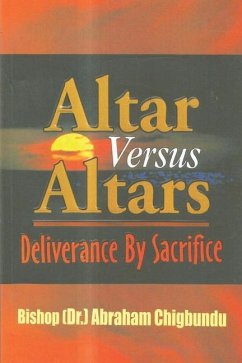 Altar Versus Altars, Revised Edition: Deliverance By Sacrifice - Chigbundu, Bishop (Dr ). Abraham