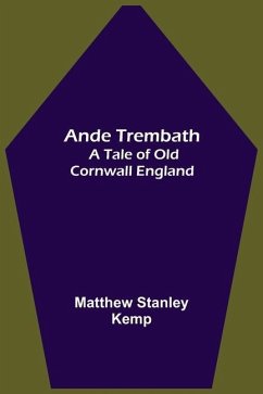 Ande Trembath: A Tale of Old Cornwall England - Stanley Kemp, Matthew