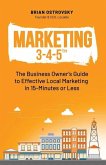 Marketing 3-4-5(TM): The Business Owner's Guide to Effective Local Marketing in 15-Minutes or Less