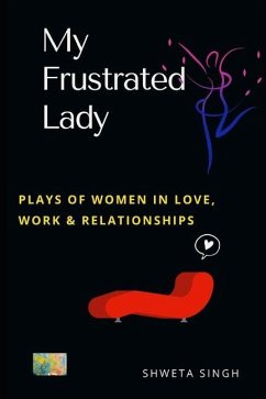 My Frustrated Lady: Plays of Women in Love, Work, and Relationships - Singh, Shweta