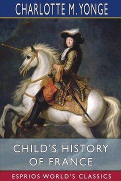 Child's History of France (Esprios Classics) - Yonge, Charlotte M.