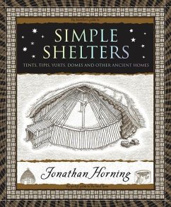 Simple Shelters: Tents, Tipis, Yurts, Domes and Other Ancient Homes - Horning, Jonathan