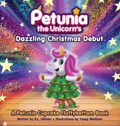 Petunia the Unicorn's Dazzling Christmas Debut - Ullman, R. L.