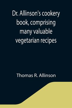 Dr. Allinson's cookery book, comprising many valuable vegetarian recipes - R. Allinson, Thomas