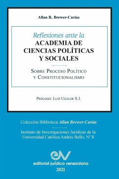 REFLEXIONES ANTE LA ACADEMIA DE CIENCIAS POLÍITICAS Y SOCIALES SOBRE PROCESO POLÍTICO Y CONSTITUCIONALISMO 1969-2021 - Brewer-Carias, Allan R.