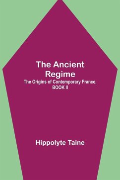 The Ancient Regime; The Origins of Contemporary France, BOOK II - Taine, Hippolyte