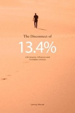 The Disconnect of 13.4%: Life Lessons, Influence and Forbidden Choices - Morse, Lanny