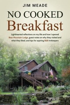 No Cooked Breakfast: Lighthearted reflections on my life and how I opened Bear Mountain Lodge, guest notes on why they visited and what the - Meade, Jim