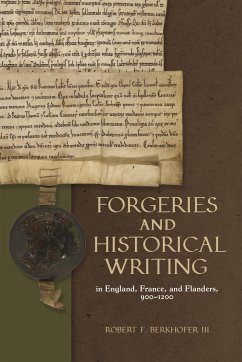 Forgeries and Historical Writing in England, France, and Flanders, 900-1200 - Berkhofer III, Robert F