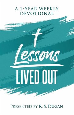 Lessons Lived Out - A 1 Year Weekly Devotional - Dugan, R. S.