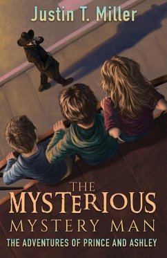 The Mysterious Mystery Man - Miller, Justin T