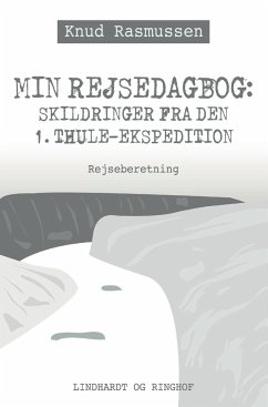 Min Rejsedagbog: Skildringer fra den 1. Thule-ekspedition - Rasmussen, Knud