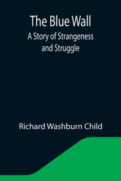 The Blue Wall; A Story of Strangeness and Struggle - Washburn Child, Richard