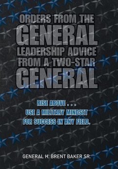 Orders from the General...Leadership Advice from a Two-Star General - Baker Sr. (Retired), General H. Brent