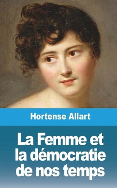 La Femme et la démocratie de nos temps - Allart, Hortense