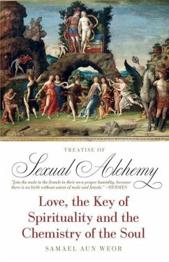 Treatise of Sexual Alchemy: Love, the Key of Spirituality and the Chemistry of the Soul - Aun Weor, Samael