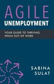 Agile Unemployment: Your Guide to Thriving While Out of Work