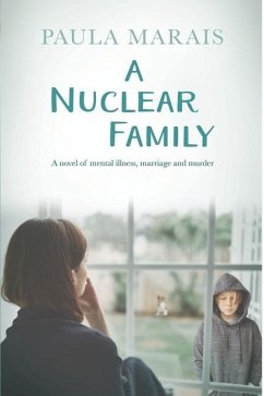 A Nuclear Family: A novel of mental Illness, marriage and murder - Marais, Paula