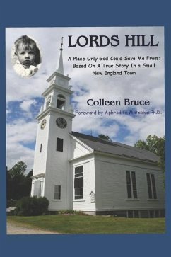 Lords Hill: A Place Only God Could Save Me From: Based On a True Story In a Small New England Town - Bruce, Colleen