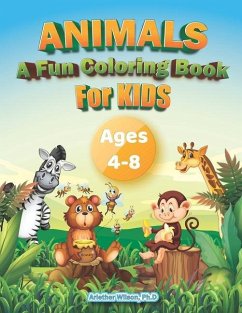 Animals: A Fun Coloring Book: For Kids 4 to 8 - Wilson Ph. D., Arlether