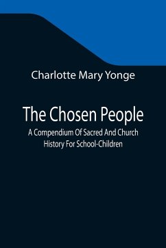 The Chosen People; A Compendium Of Sacred And Church History For School-Children - Mary Yonge, Charlotte