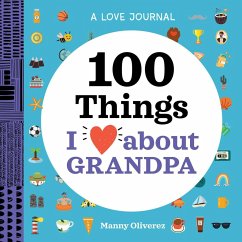 A Love Journal: 100 Things I Love about Grandpa - Oliverez, Manny