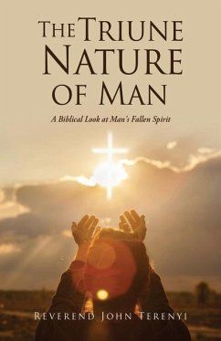 The Triune Nature of Man: A Biblical Look at Man's Fallen Spirit - Terenyi, Reverend John