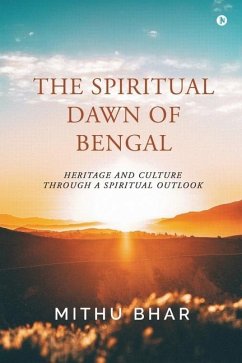 The Spiritual Dawn of Bengal: Heritage and Culture through a Spiritual Outlook - Mithu Bhar