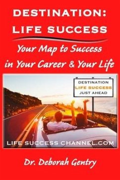 Destination Life Success: Your Map To Success In Your Career And Your Life - Gentry, Deborah