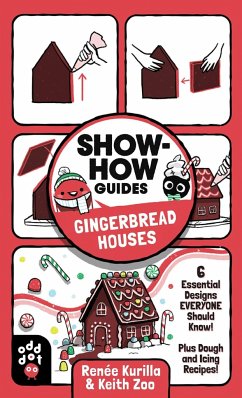 Show-How Guides: Gingerbread Houses - Kurilla, Renée
