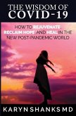 The Wisdom of COVID-19: How to Rejuvenate, Reclaim Hope, and Heal in the New Post-Pandemic World