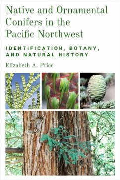 Native and Ornamental Conifers in the Pacific Northwest: Identification, Botany and Natural History - Price, Elizabeth A.