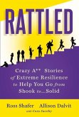 Rattled: Crazy A** Stories of Extreme Resilience to Help You Go from Shook To...Solid