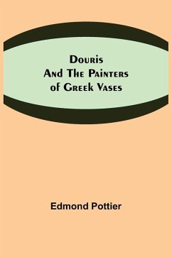 Douris and the Painters of Greek Vases - Pottier, Edmond