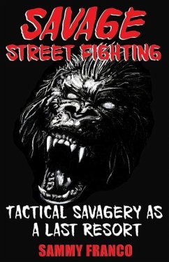 Savage Street Fighting: Tactical Savagery as a Last Resort - Franco, Sammy