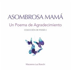 Asombrosa Mamá: Un Poema de Agradecimiento - Bianchi, Macarena Luz