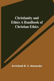 Christianity and Ethics A Handbook of Christian Ethics