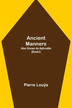 Ancient Manners; Also Known As Aphrodite (Book-I) - Louÿs, Pierre