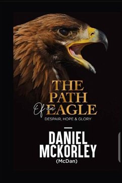 The Path of an Eagle: Despair, Hope & Glory - McKorley (McDan), Daniel