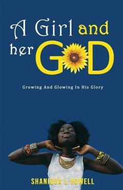 A Girl and Her God: Growing and Glowing in His Glory - Howell, Shaniqua L.