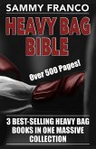 Heavy Bag Bible: 3 Best-Selling Heavy Bag Books In One Massive Collection