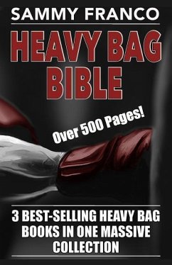 Heavy Bag Bible: 3 Best-Selling Heavy Bag Books In One Massive Collection - Franco, Sammy