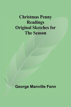 Christmas Penny Readings; Original Sketches for the Season - Manville Fenn, George